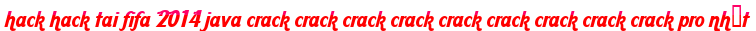 hack hack tai fifa 2014 java crack crack crack crack crack crack crack crack crack pro nhất moi